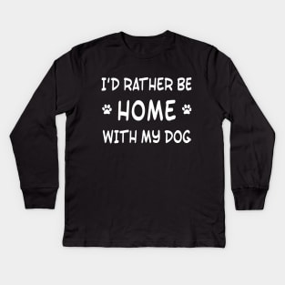 I'd rather be home with my dog Kids Long Sleeve T-Shirt